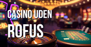 Casino Uden ROFUS Få Det Bedste Ud Af Din Spilleoplevelse Casino Uden ROFUS Få Det Bedste Ud Af Din Spilleoplevelse